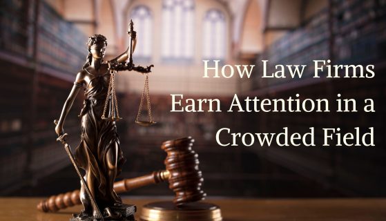 How Law Firms Earn Attention in a Crowded Field