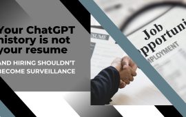 Your ChatGPT history is not your resume- and hiring shouldn’t become surveillance