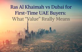 Ras Al Khaimah vs Dubai for First-Time UAE Buyers: What “Value” Really Means