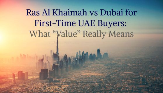 Ras Al Khaimah vs Dubai for First-Time UAE Buyers: What “Value” Really Means