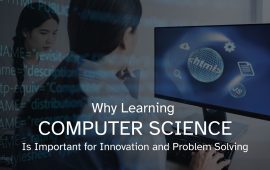 Why Learning Computer Science Is Important for Innovation and Problem Solving