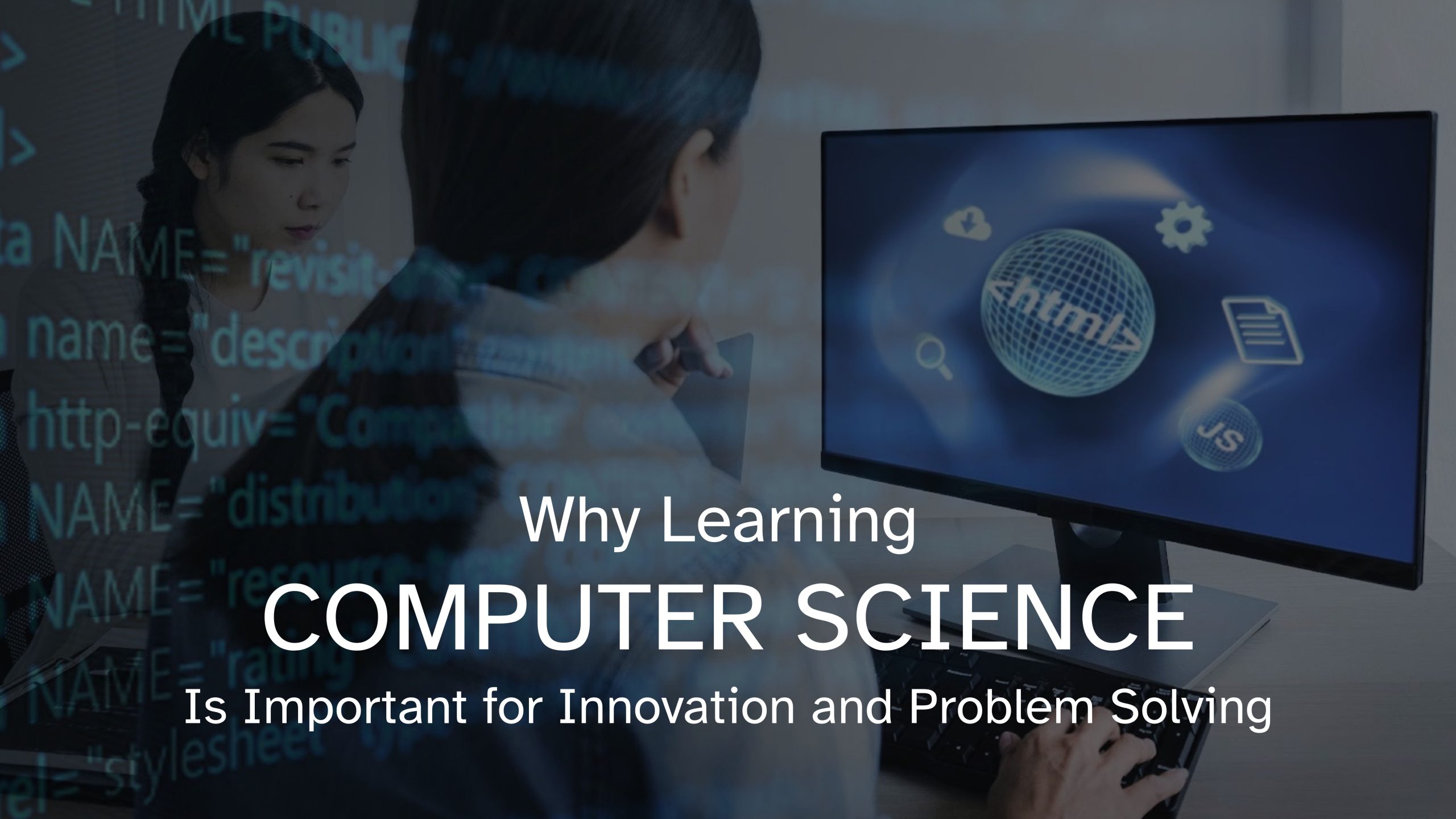 Why Learning Computer Science Is Important for Innovation and Problem Solving