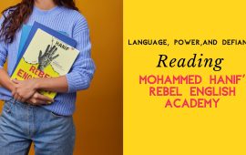 Language, Power, and Defiance: Reading Mohammed Hanif’s Rebel English Academy