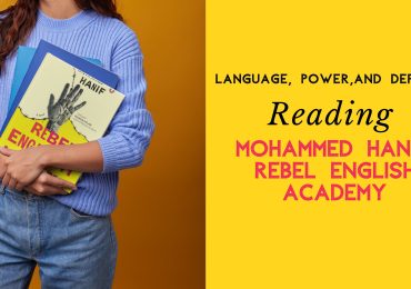 Language, Power, and Defiance: Reading Mohammed Hanif’s Rebel English Academy