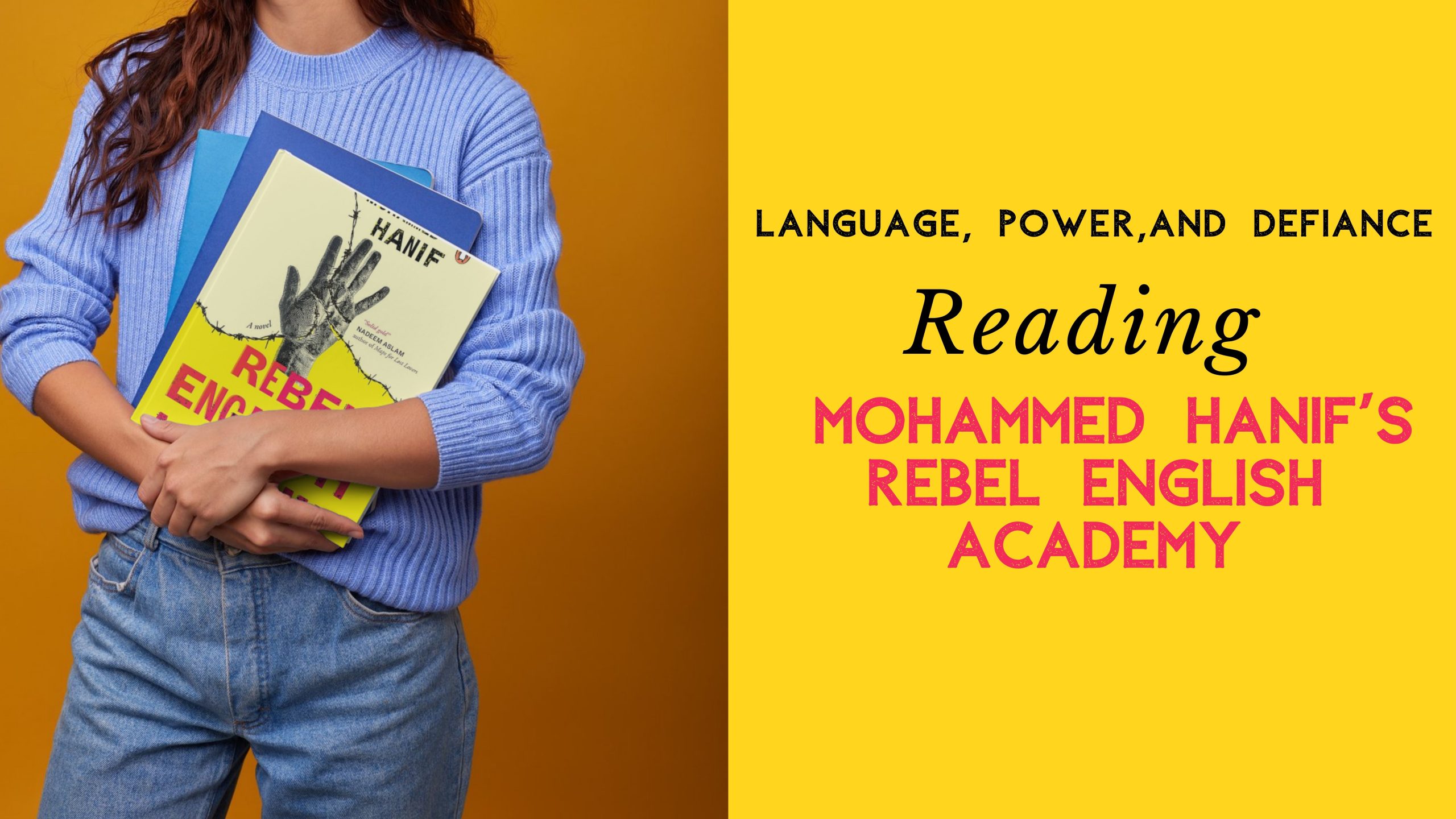 Language, Power, and Defiance: Reading Mohammed Hanif’s Rebel English Academy