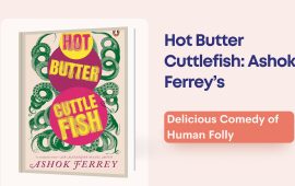 Hot Butter Cuttlefish: Ashok Ferrey’s Delicious Comedy of Human Folly