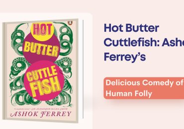 Hot Butter Cuttlefish: Ashok Ferrey’s Delicious Comedy of Human Folly