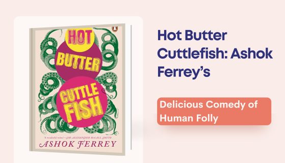 Hot Butter Cuttlefish: Ashok Ferrey’s Delicious Comedy of Human Folly