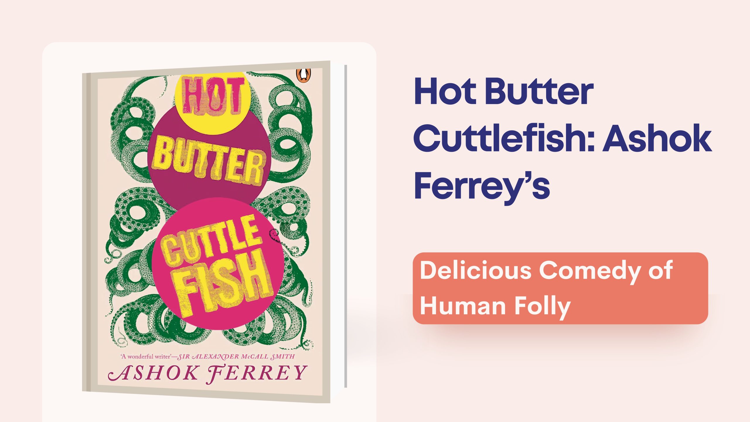 Hot Butter Cuttlefish: Ashok Ferrey’s Delicious Comedy of Human Folly