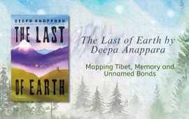 The Last of Earth by Deepa Anappara: Mapping Tibet, Memory and Unnamed Bonds