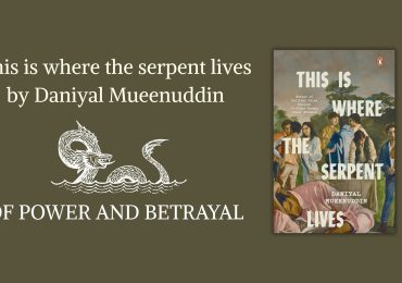 This Is Where the Serpent Lives by Daniyal Mueenuddin: Of Power and Betrayal