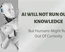 AI Will Not Run Out Of Knowledge. But Humans Might Run Out Of Curiosity