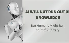 AI Will Not Run Out Of Knowledge. But Humans Might Run Out Of Curiosity