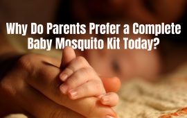 Why Do Parents Prefer a Complete Baby Mosquito Kit Today?