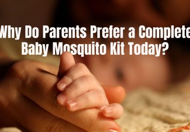 Why Do Parents Prefer a Complete Baby Mosquito Kit Today?