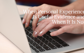When Personal Experience Is Useful Evidence and When It Is Not