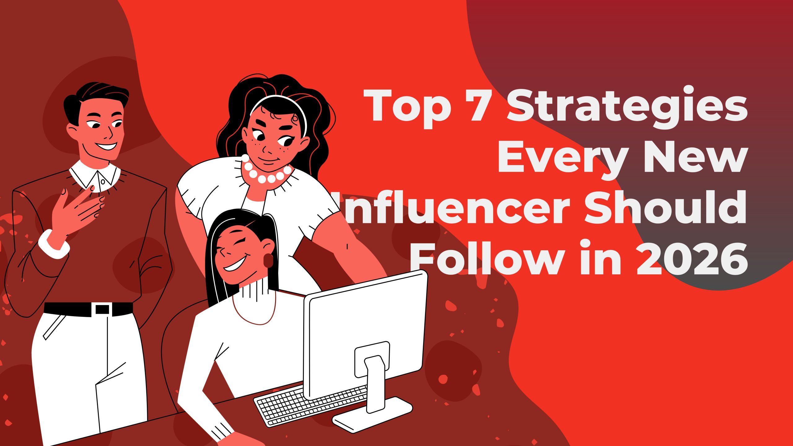 Top 7 Strategies Every New Influencer Should Follow in 2026