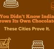 India’s Secret Chocolate Trail: The Cities Behind the Bean-to-Bar Boom