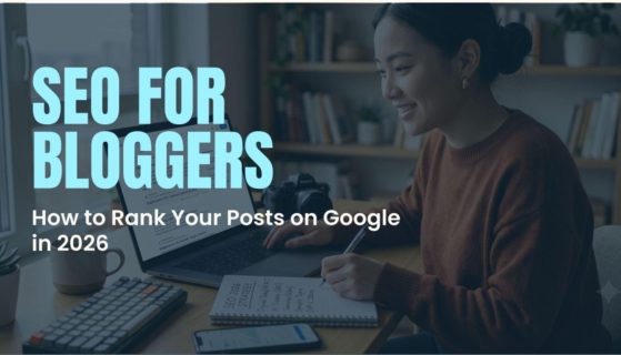 SEO for Bloggers: How to Rank Your Posts on Google in 2026