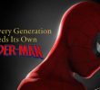 Why Every Generation Needs Its Own Spider-Man