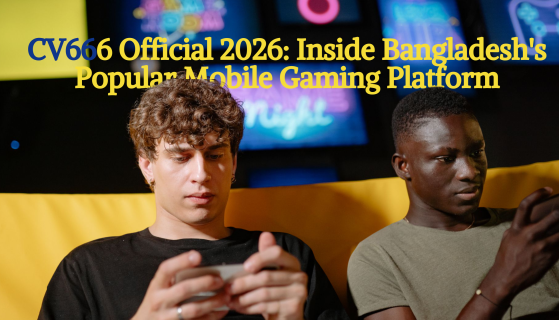 CV666 Official 2026: Inside Bangladesh’s Popular Mobile Gaming Platform