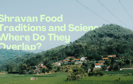 Shravan Food Traditions and Science: Where Do They Overlap?
