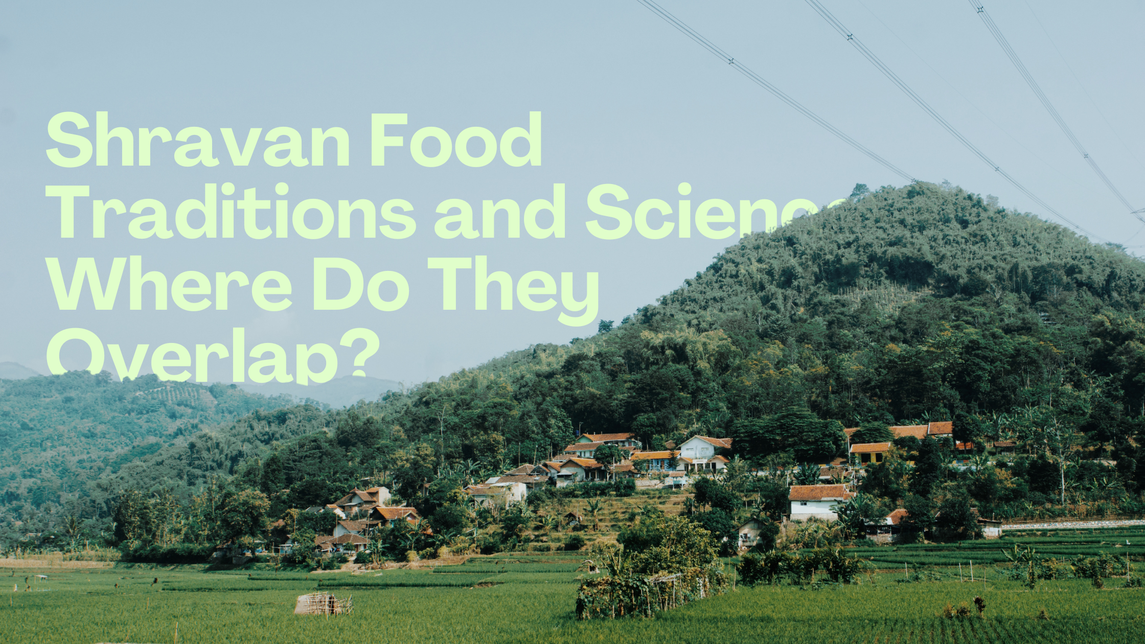 Shravan Food Traditions and Science: Where Do They Overlap?