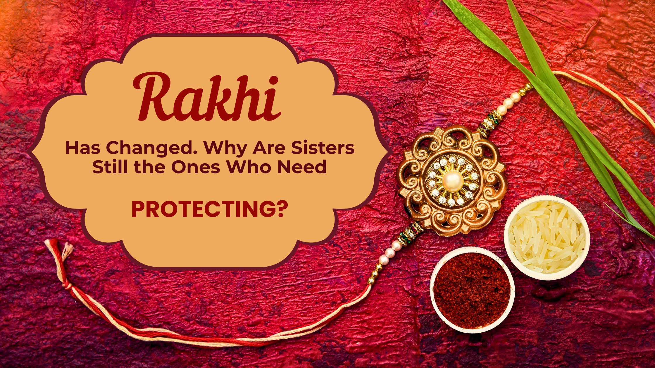 Rakhi Has Changed. Why Are Sisters Still the Ones Who Need Protecting?