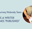 The Journey Nobody Sees Before a Writer Becomes ‘Published’