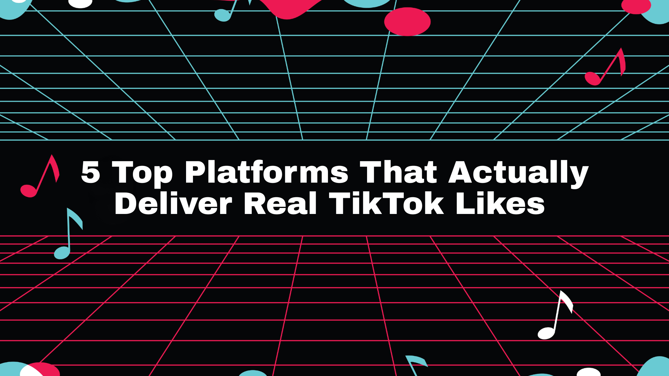 5 Top Platforms That Actually Deliver Real TikTok Likes