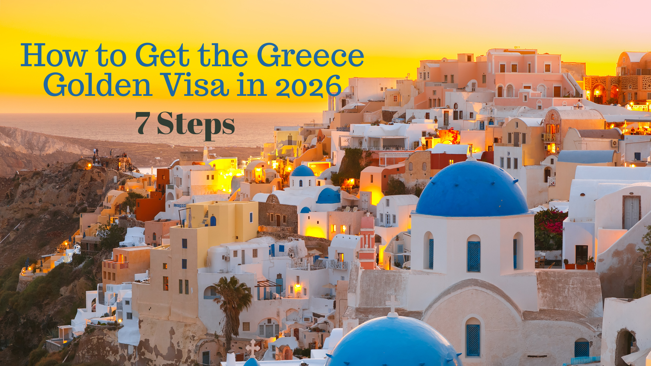 How to Get the Greece Golden Visa in 2026: 7 Steps