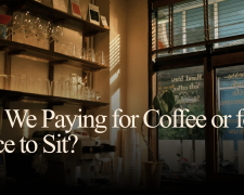 Are We Paying for Coffee or for a Place to Sit?