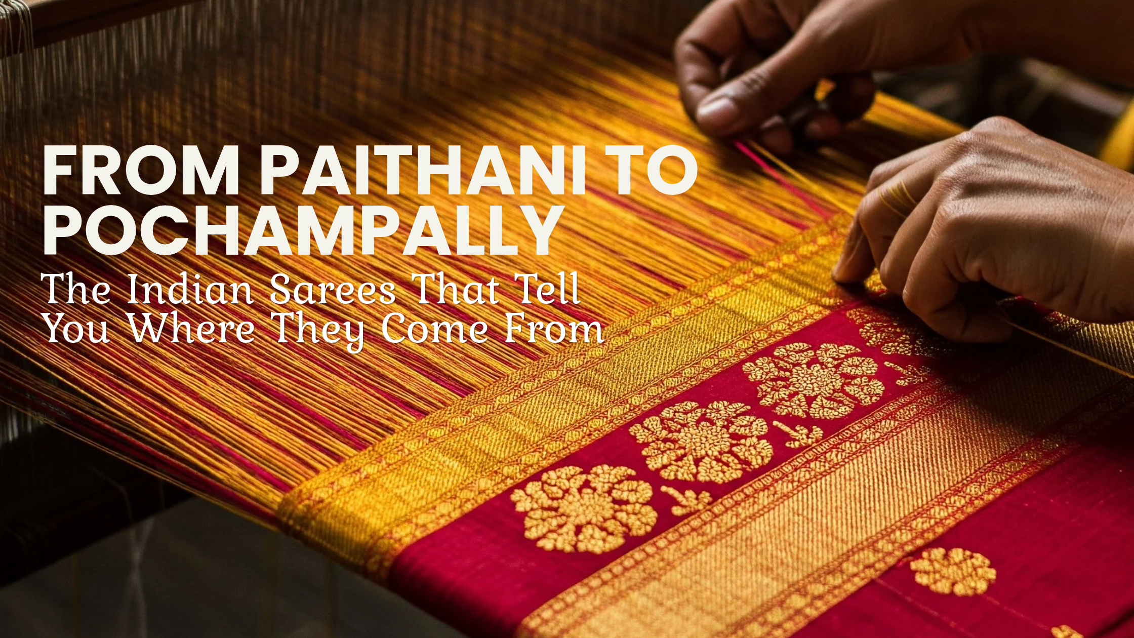 From Paithani to Pochampally: The Indian Sarees That Tell You Where They Come From