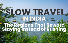 Slow Travel in India: The Regions That Reward Staying Instead of Rushing