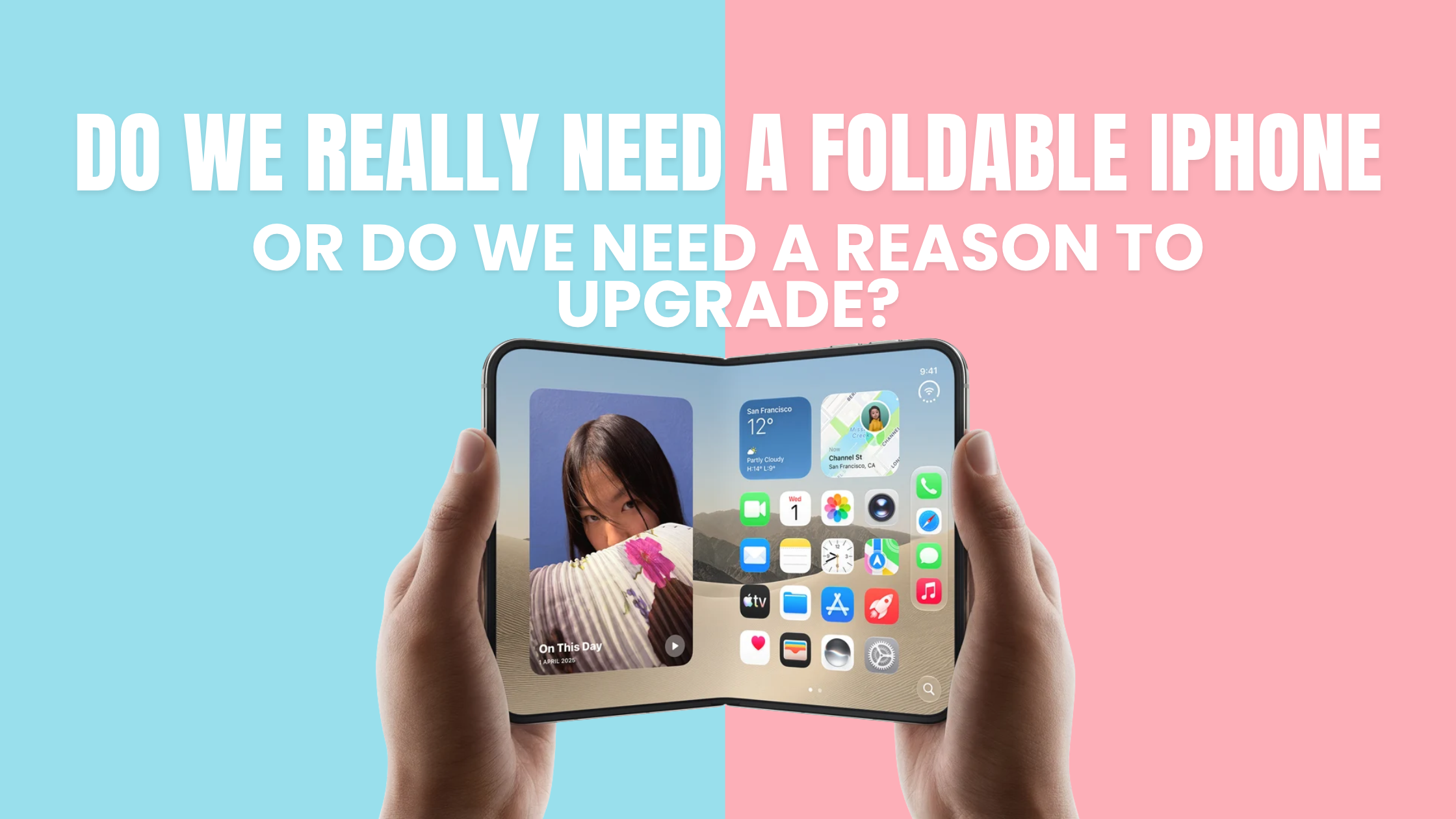 Do We Really Need a Foldable iPhone, or Do We Need a Reason to Upgrade?