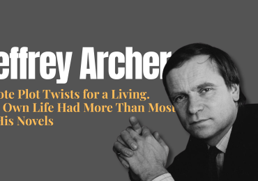 Jeffrey Archer Wrote Plot Twists for a Living. His Own Life Had More Than Most of His Novels