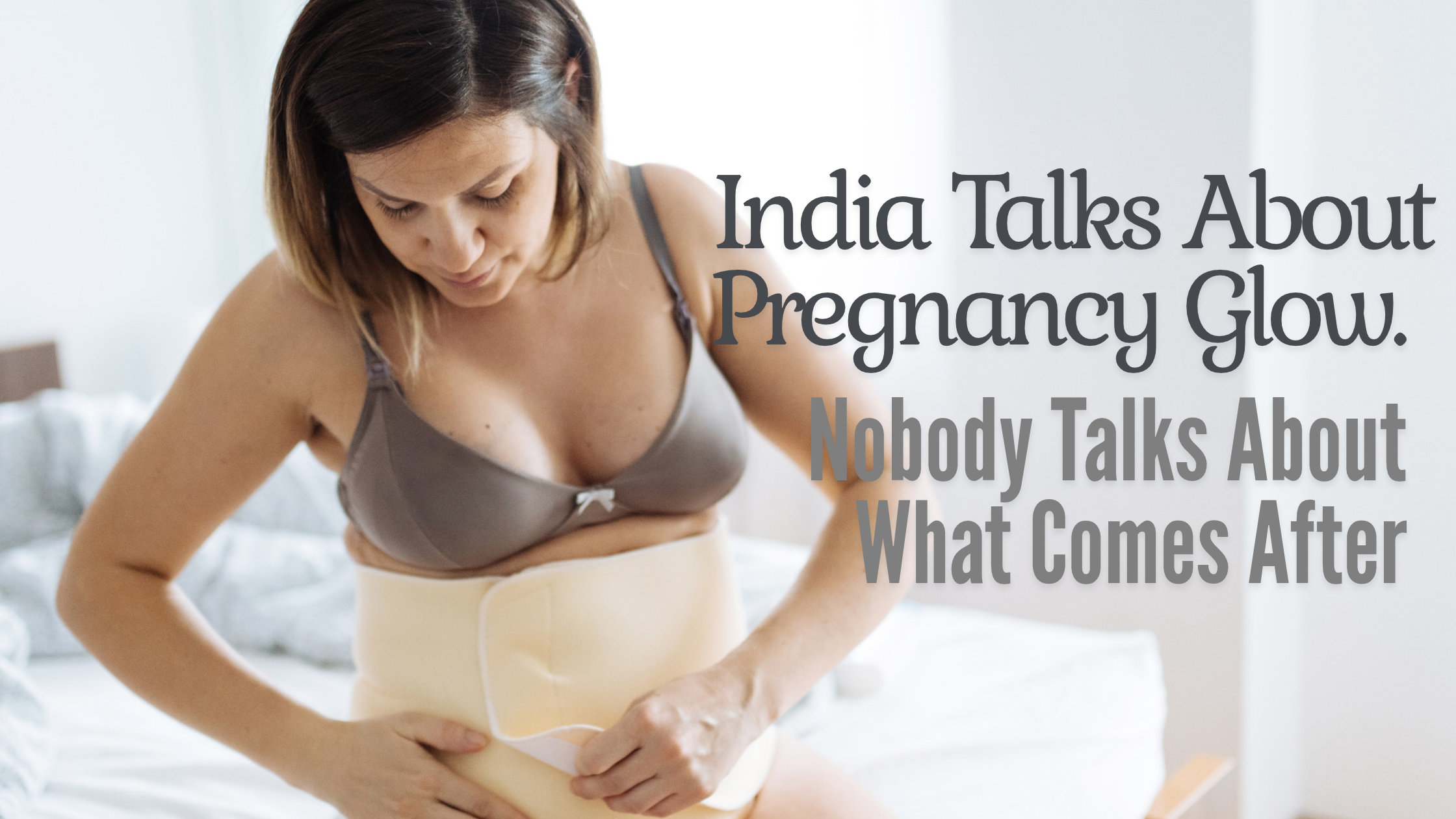 India Talks About Pregnancy Glow. Nobody Talks About What Comes After