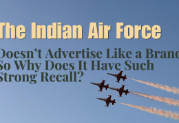 The Indian Air Force Doesn’t Advertise Like a Brand. So Why Does It Have Such Strong Recall?