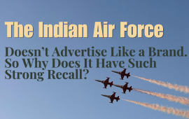 The Indian Air Force Doesn’t Advertise Like a Brand. So Why Does It Have Such Strong Recall?