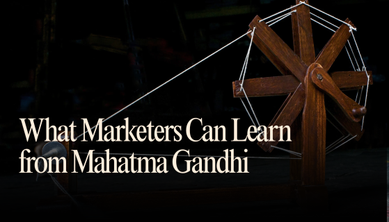 What Marketers Can Learn from Mahatma Gandhi