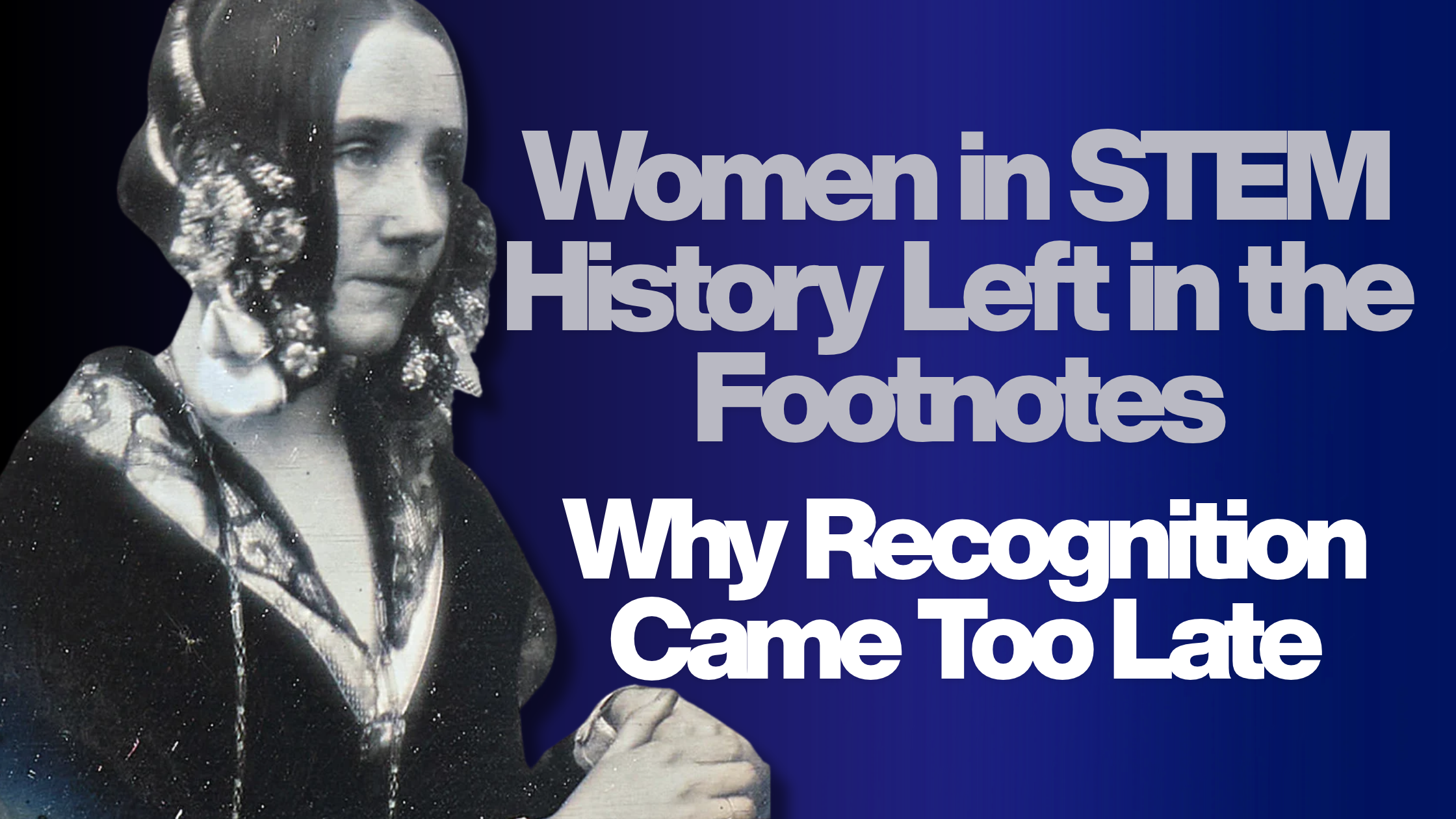 Women in STEM History Left in the Footnotes: Why Recognition Came Too Late