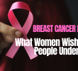 Breast Cancer in India: What Women Wish More People Understood