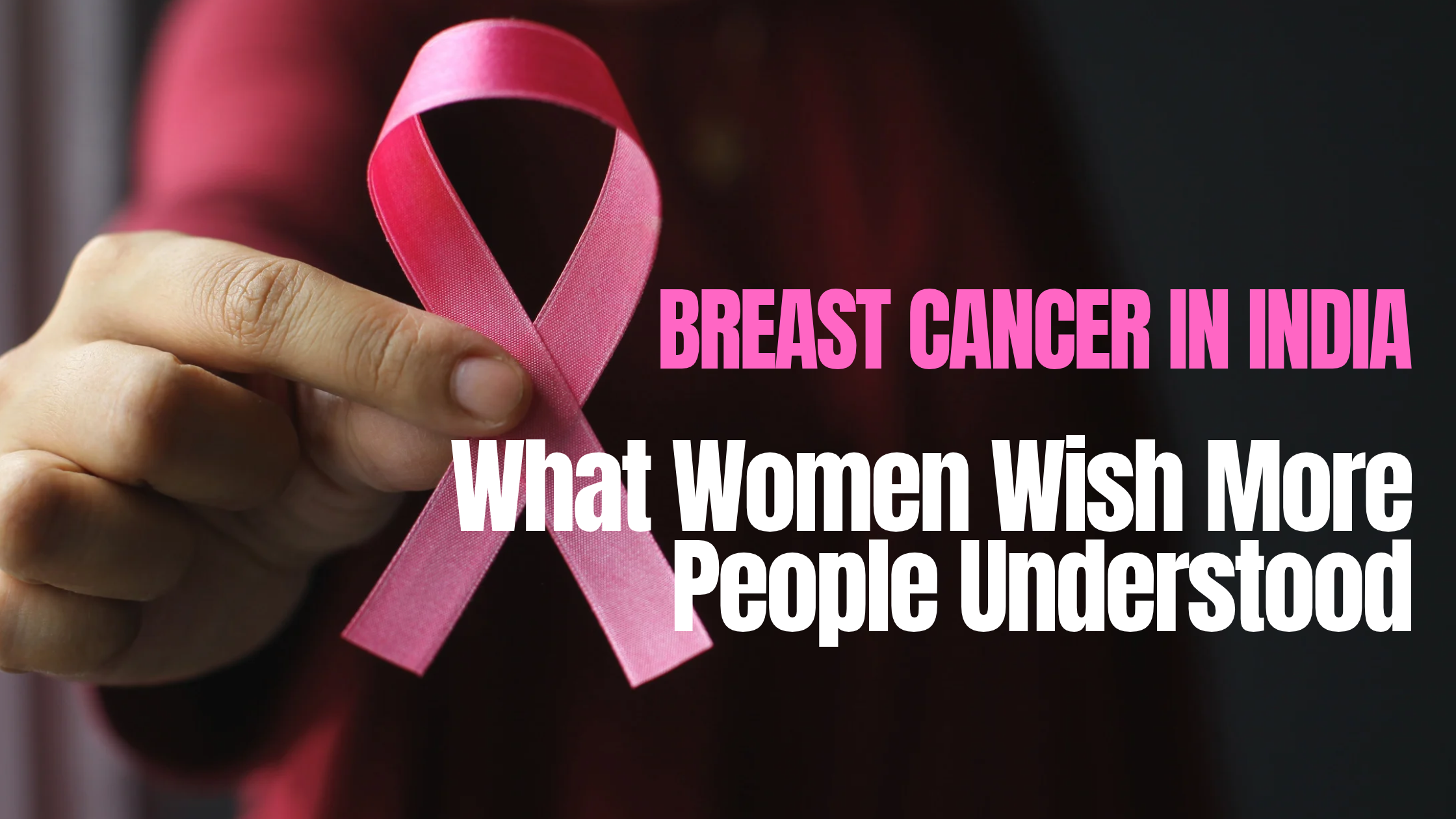 Breast Cancer in India: What Women Wish More People Understood