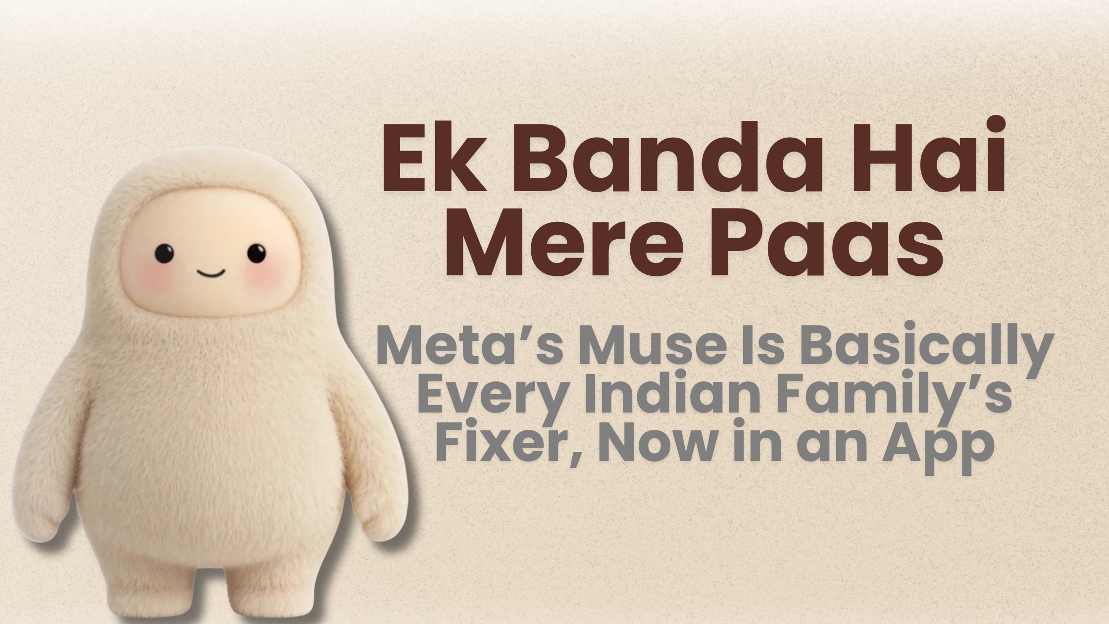 Ek Banda Hai Mere Paas-Meta’s Muse Is Basically Every Indian Family’s Fixer, Now in an App