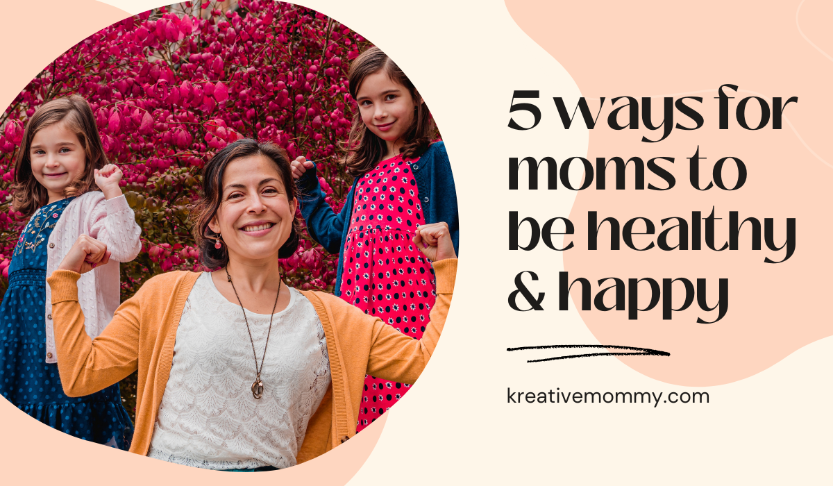 5 Ways for moms to stay healthy and happy