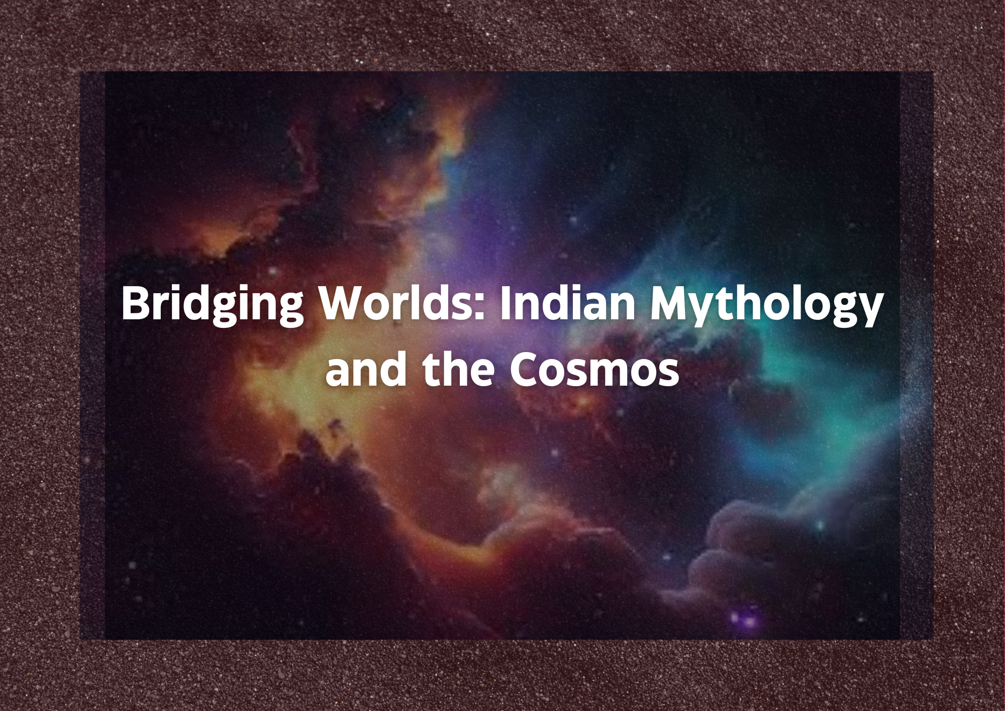 Bridging Worlds: Indian Mythology and the Cosmos– World of my scrambled ...
